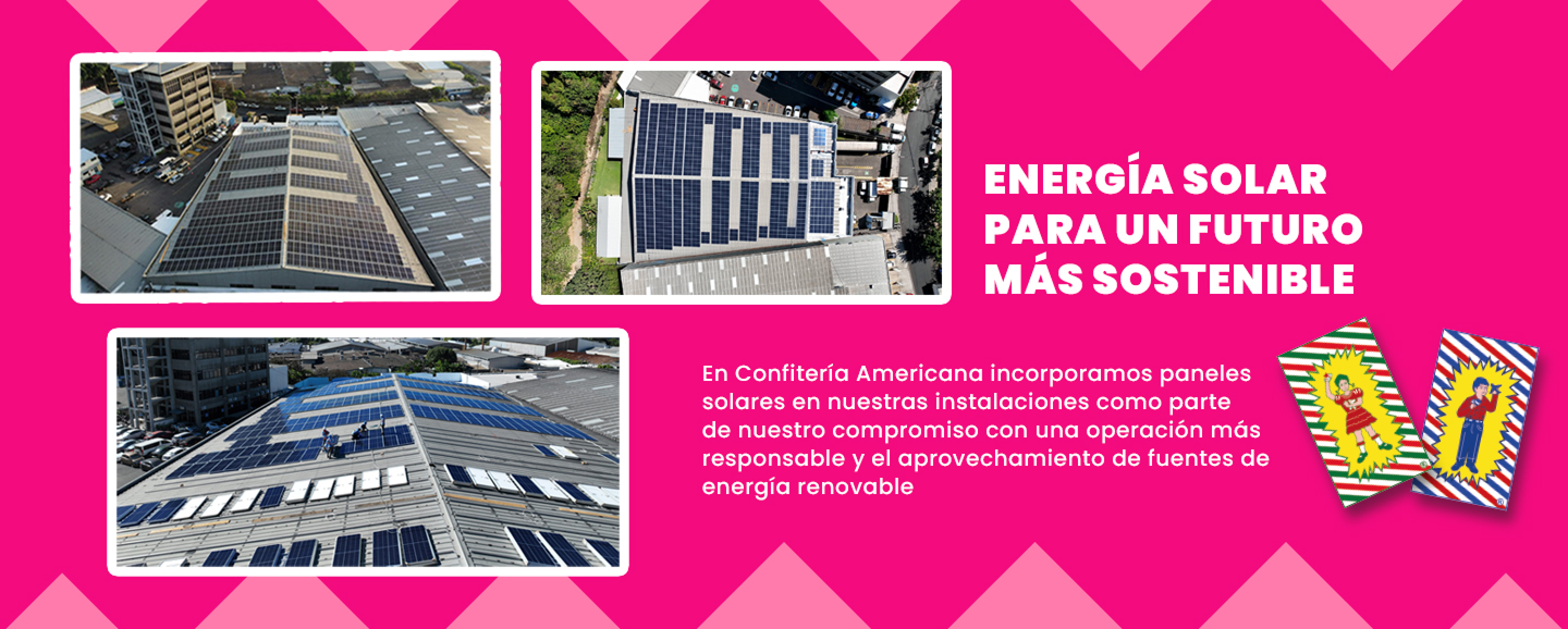 Energía solar para un futuro más sostenible. En Confitería Americana incorporamos paneles solares en nuestras instalaciones como parte de nuestro compromiso con una operación más responsable y el aprovechamiento de fuentes de energía renovable.