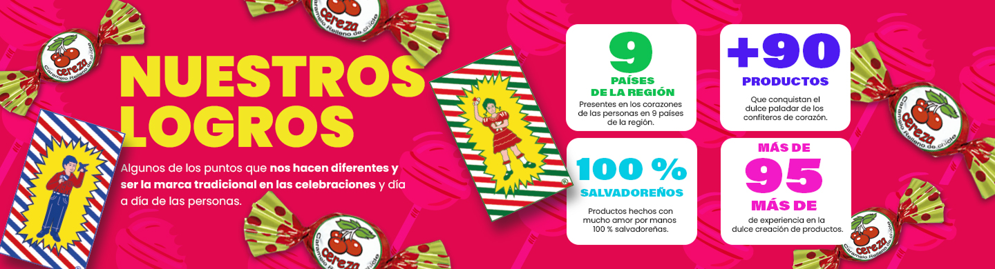 Nuestros logros: presentes en 9 países de la región; más de 90 productos; productos 100 % salvadoreños; más de 95 años de experiencia en la dulce creación de productos.